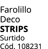 Farolillo Deco STRIPS Surtido C d. 108231 