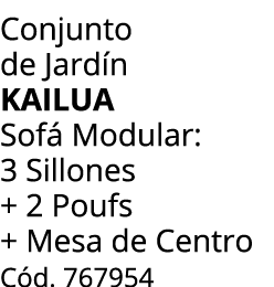 Conjunto de Jard n kailua Sof Modular: 3 Sillones + 2 Poufs + Mesa de Centro C d. 767954