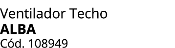 Ventilador Techo alba C d. 108949