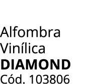 Alfombra Vin lica diamond C d. 103806