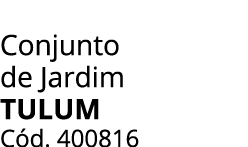 Conjunto de Jardim TULUM C d. 400816