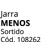 Jarra MENOS Sortido C d. 108262