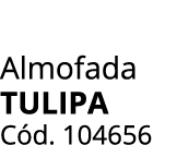 Almofada TULIPA C d. 104656