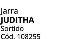Jarra JUDITHA Sortido C d. 108255