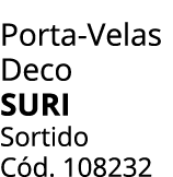 Porta Velas Deco SURI Sortido C d. 108232 