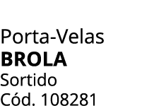 Porta Velas BROLA Sortido C d. 108281