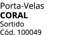 Porta Velas CORAL Sortido C d. 100049