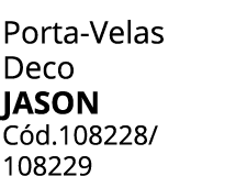 Porta Velas Deco jason C d.108228/ 108229