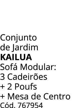 Conjunto de Jardim kailua Sof Modular: 3 Cadeir es + 2 Poufs + Mesa de Centro C d. 767954