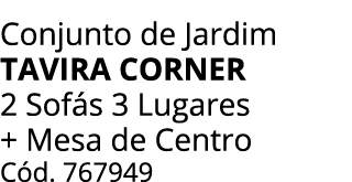 Conjunto de Jardim tavira corner 2 Sof s 3 Lugares + Mesa de Centro C d. 767949