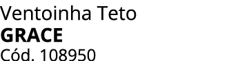 Ventoinha Teto GRACE C d. 108950