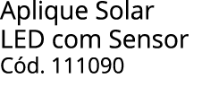 Aplique Solar LED com Sensor C d. 111090