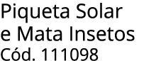 Piqueta Solar e Mata Insetos C d. 111098