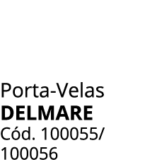 Porta Velas DELMARE C d. 100055/ 100056