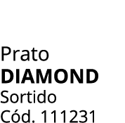 Prato diamond Sortido C d. 111231