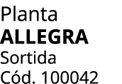 Planta ALLEGRA Sortida C d. 100042
