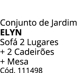Conjunto de Jardim elyn Sof 2 Lugares + 2 Cadeir es + Mesa C d. 111498