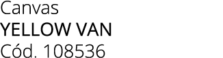 Canvas yellow van C d. 108536