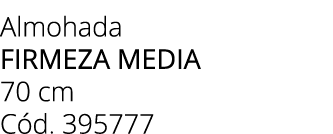 Almohada FIRMEZA MEDIA 70 cm C d. 395777