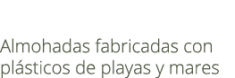  Sostenibles Almohadas fabricadas con pl sticos de playas y mares 