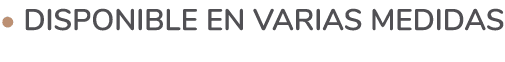 • Disponible en varias medidas