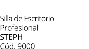 Silla de Escritorio Profesional STEPH C d. 9000 