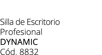 Silla de Escritorio Profesional DYNAMIC C d. 8832