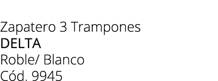 Zapatero 3 Trampones DELTA Roble/ Blanco C d. 9945 