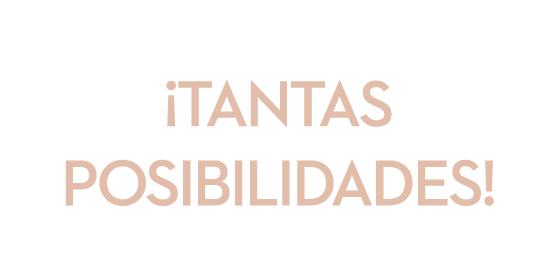 ¡TANTAS POSIBILIDADES!