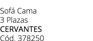 Sof Cama 3 Plazas CERVANTES C d. 378250 