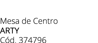 Mesa de Centro arty C d. 374796