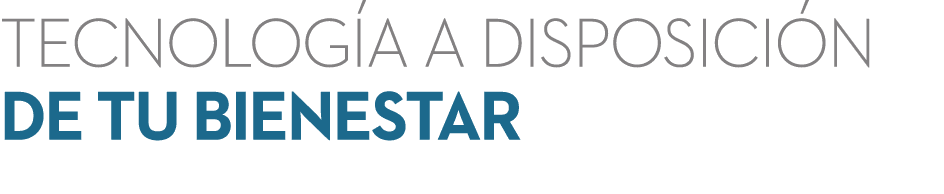 Tecnolog a a disposici n de tu bienestar