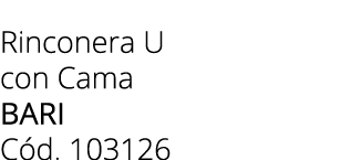 Rinconera U con Cama bari C d. 103126 