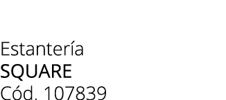 Estanter a square C d. 107839