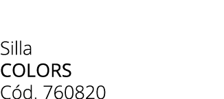 Silla colors C d. 760820
