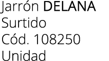 Jarr n delana Surtido C d. 108250 Unidad