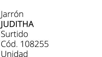 Jarr n Juditha Surtido C d. 108255 Unidad