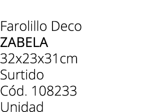 Farolillo Deco zabela 32x23x31cm Surtido C d. 108233 Unidad