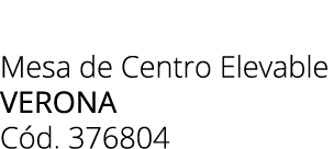 Mesa de Centro Elevable verona C d. 376804