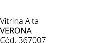 Vitrina Alta verona C d. 367007 