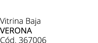 Vitrina Baja verona C d. 367006