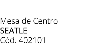Mesa de Centro seatle C d. 402101