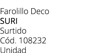 Farolillo Deco suri Surtido C d. 108232 Unidad
