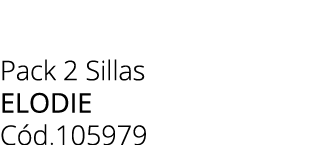 Pack 2 Sillas elodie C d.105979