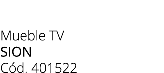 Mueble TV sion C d. 401522 