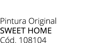 Pintura Original SWEET HOME C d. 108104