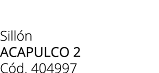 Sill n ACAPULCO 2 C d. 404997