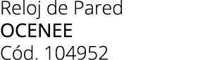 Reloj de Pared ocenee C d. 104952