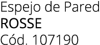 Espejo de Pared rosse C d. 107190