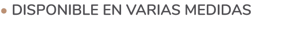 • Disponible en varias medidas